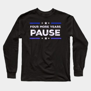 Four more years pause Long Sleeve T-Shirt